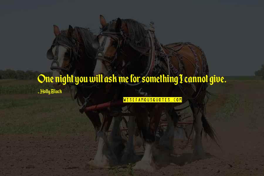 Boriz Hockey Quotes By Holly Black: One night you will ask me for something