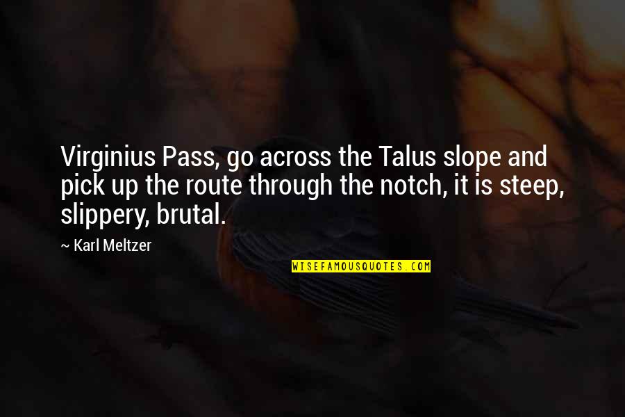 Boriz Hockey Quotes By Karl Meltzer: Virginius Pass, go across the Talus slope and