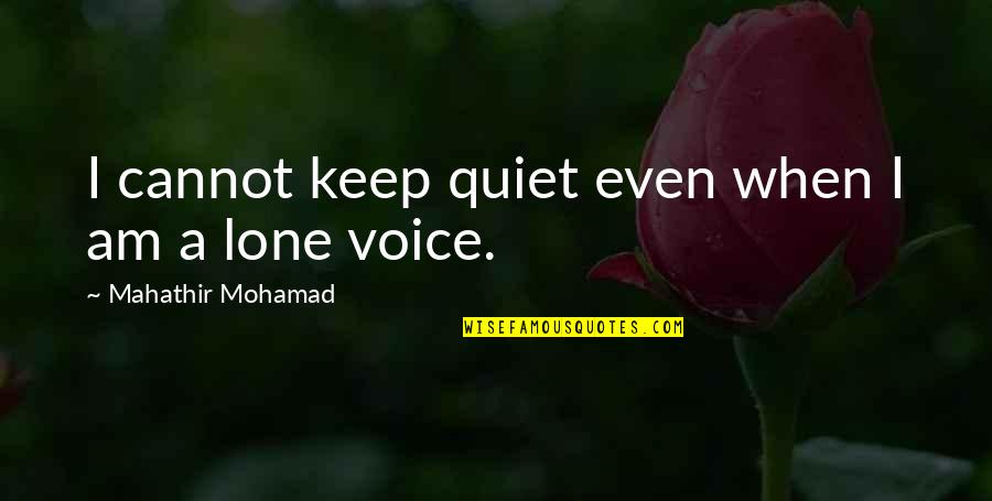Borjan Logo Quotes By Mahathir Mohamad: I cannot keep quiet even when I am