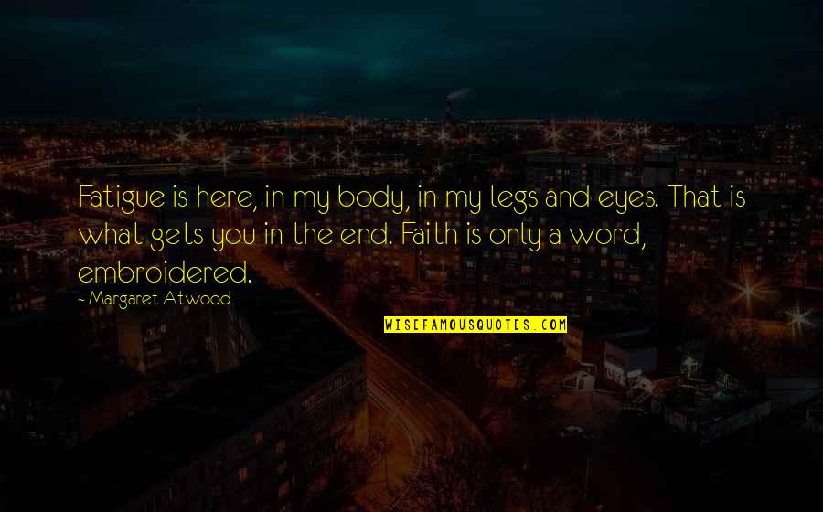 Borjana Fermaud Quotes By Margaret Atwood: Fatigue is here, in my body, in my