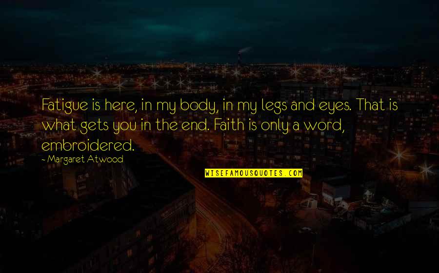 Borjana Fermaud Quotes By Margaret Atwood: Fatigue is here, in my body, in my Borjana Fermaud Quotes By Margaret Atwood: Fatigue is here, in my body, in my