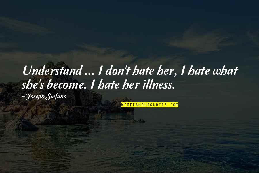 Borjana Shaka Quotes By Joseph Stefano: Understand ... I don't hate her, I hate