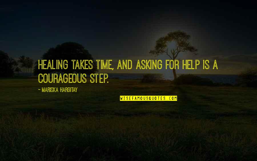 Bork Quotes By Mariska Hargitay: Healing takes time, and asking for help is Bork Quotes By Mariska Hargitay: Healing takes time, and asking for help is