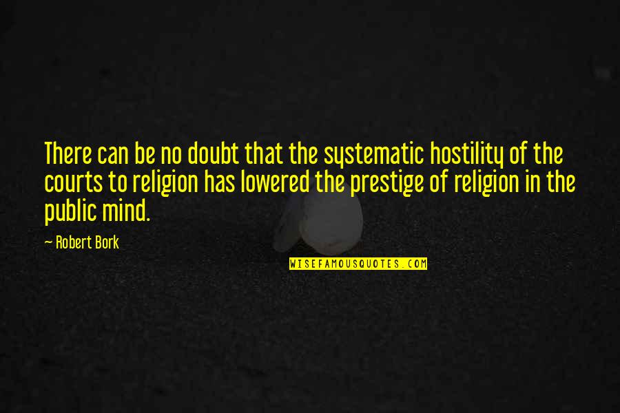Bork Quotes By Robert Bork: There can be no doubt that the systematic Bork Quotes By Robert Bork: There can be no doubt that the systematic