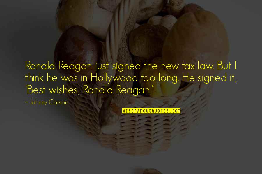 Borken Quotes By Johnny Carson: Ronald Reagan just signed the new tax law. Borken Quotes By Johnny Carson: Ronald Reagan just signed the new tax law.