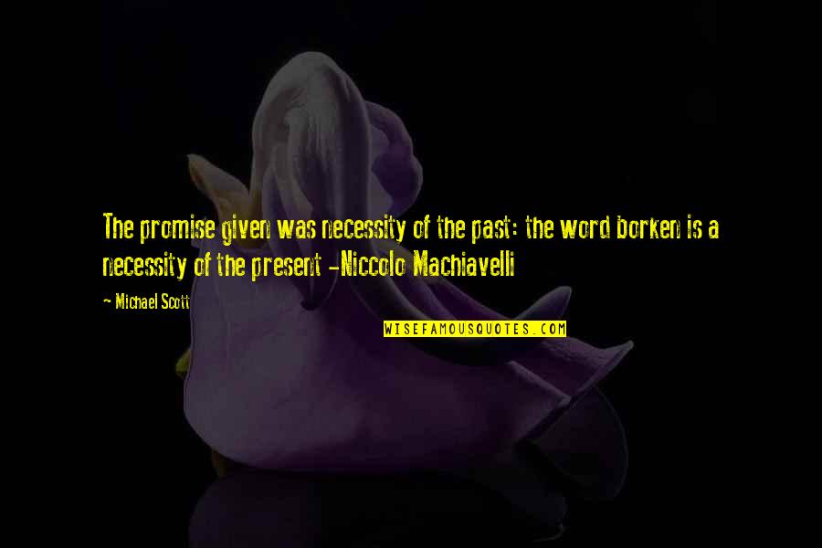 Borken Quotes By Michael Scott: The promise given was necessity of the past: Borken Quotes By Michael Scott: The promise given was necessity of the past: