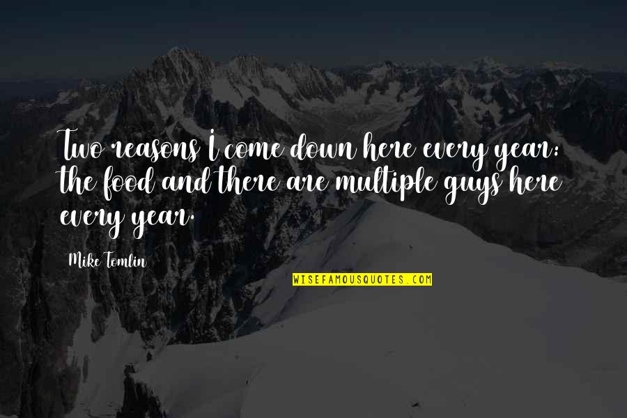 Borken Quotes By Mike Tomlin: Two reasons I come down here every year: Borken Quotes By Mike Tomlin: Two reasons I come down here every year: