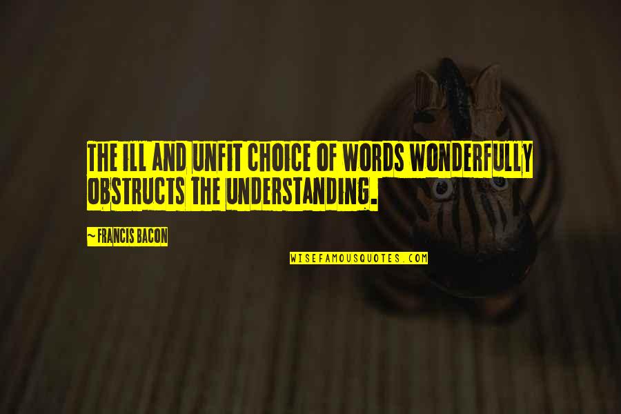 Borkenhagen Berlin Quotes By Francis Bacon: The ill and unfit choice of words wonderfully