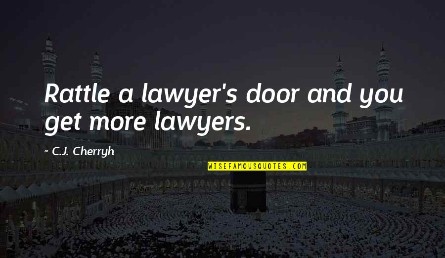 Borkovics Quotes By C.J. Cherryh: Rattle a lawyer's door and you get more