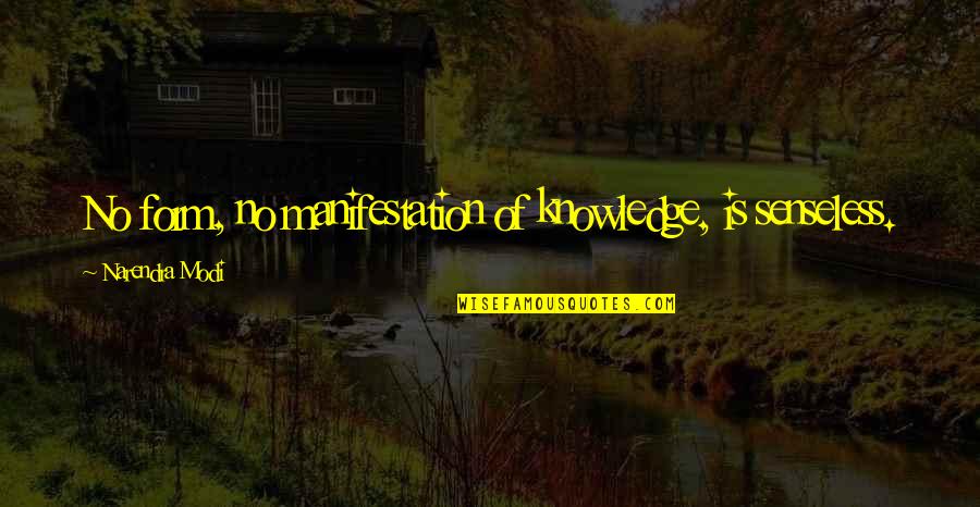 Borkovics Quotes By Narendra Modi: No form, no manifestation of knowledge, is senseless.