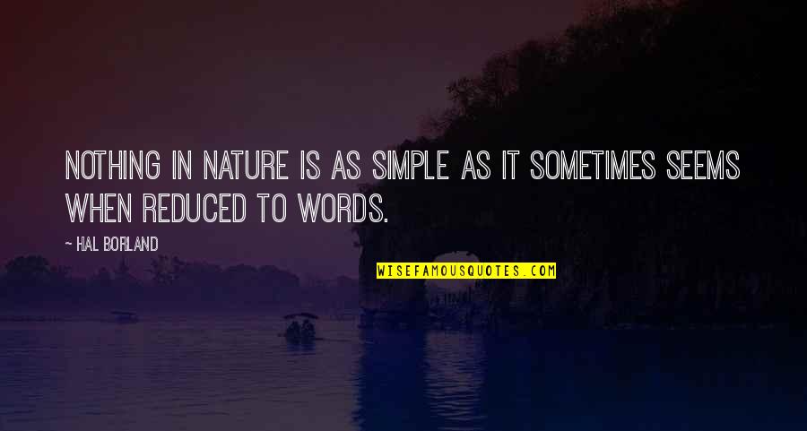 Borland Quotes By Hal Borland: Nothing in nature is as simple as it