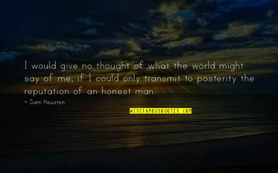 Borling Oyunu Quotes By Sam Houston: I would give no thought of what the Borling Oyunu Quotes By Sam Houston: I would give no thought of what the