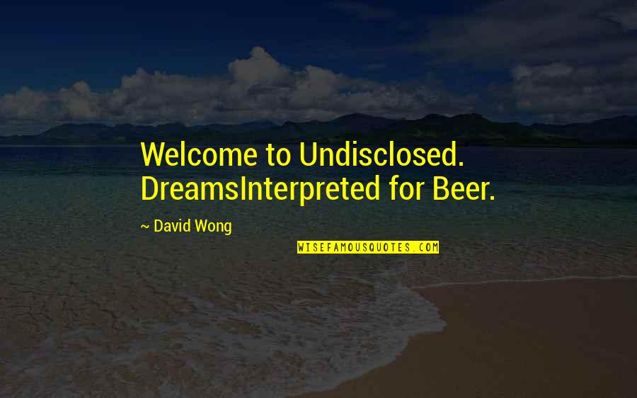 Borling Tree Quotes By David Wong: Welcome to Undisclosed. DreamsInterpreted for Beer.