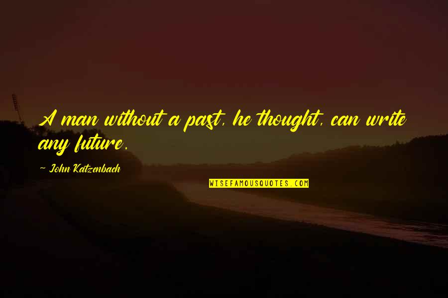 Borman Entertainment Quotes By John Katzenbach: A man without a past, he thought, can Borman Entertainment Quotes By John Katzenbach: A man without a past, he thought, can