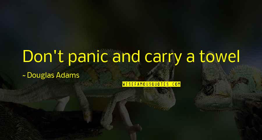 Bormann Quotes By Douglas Adams: Don't panic and carry a towel