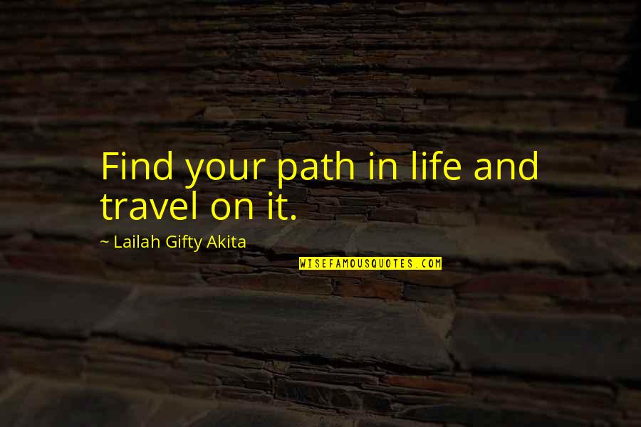Born A Crime Book Quotes By Lailah Gifty Akita: Find your path in life and travel on