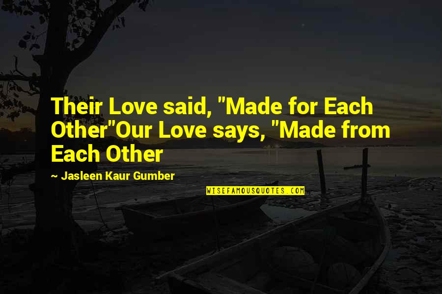 Born Again Love Quotes By Jasleen Kaur Gumber: Their Love said, "Made for Each Other"Our Love