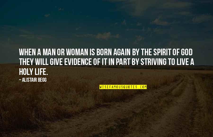 Born Again Quotes By Alistair Begg: When a man or woman is born again