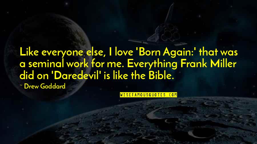 Born Again Quotes By Drew Goddard: Like everyone else, I love 'Born Again:' that