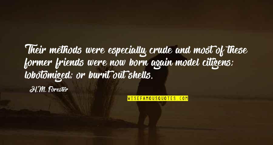 Born Again Quotes By H.M. Forester: Their methods were especially crude and most of