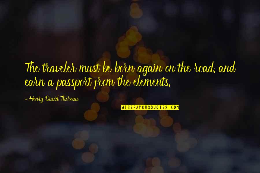 Born Again Quotes By Henry David Thoreau: The traveler must be born again on the