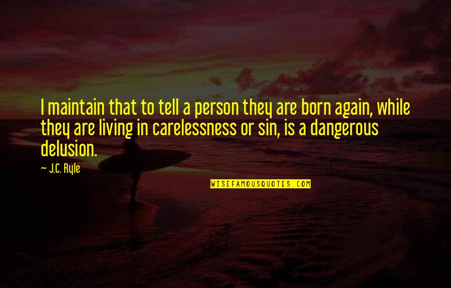 Born Again Quotes By J.C. Ryle: I maintain that to tell a person they