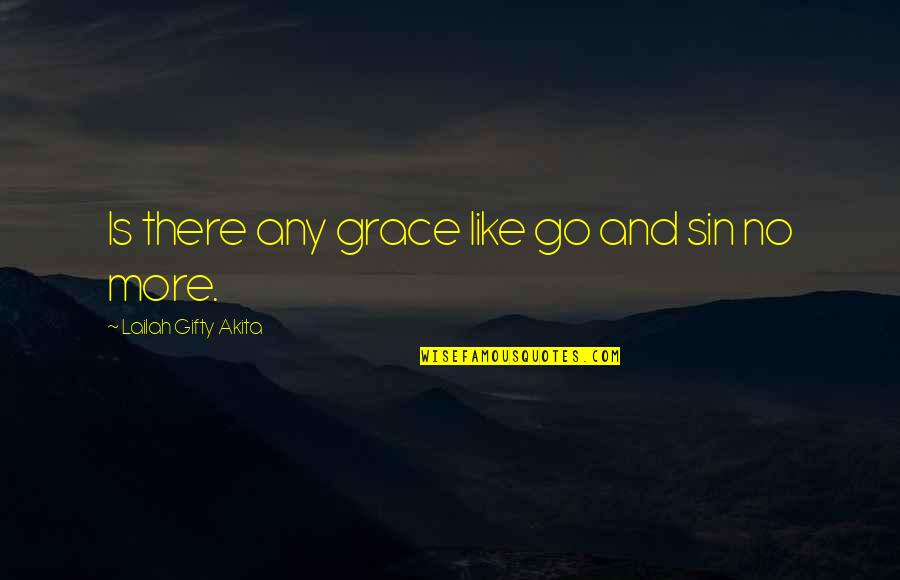 Born Again Quotes By Lailah Gifty Akita: Is there any grace like go and sin