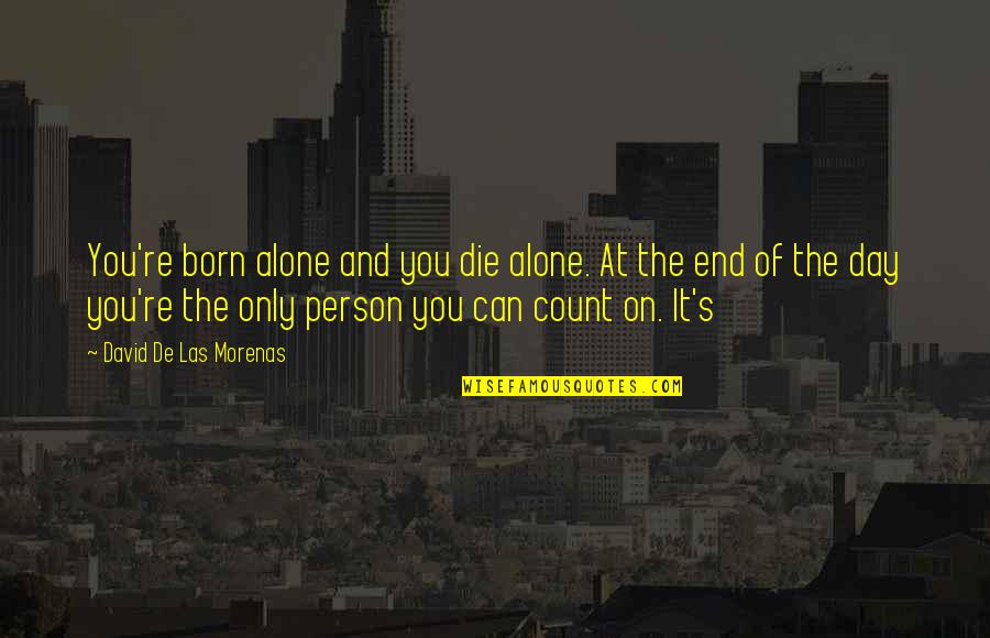 Born Alone Quotes By David De Las Morenas: You're born alone and you die alone. At