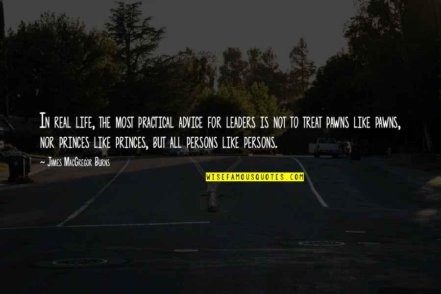 Born Alone Will Die Alone Quotes By James MacGregor Burns: In real life, the most practical advice for