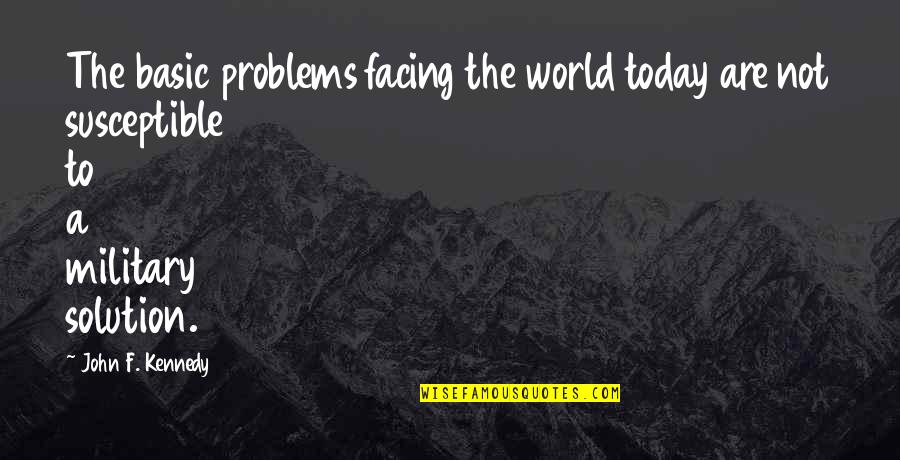 Born And Bread Quotes By John F. Kennedy: The basic problems facing the world today are Born And Bread Quotes By John F. Kennedy: The basic problems facing the world today are