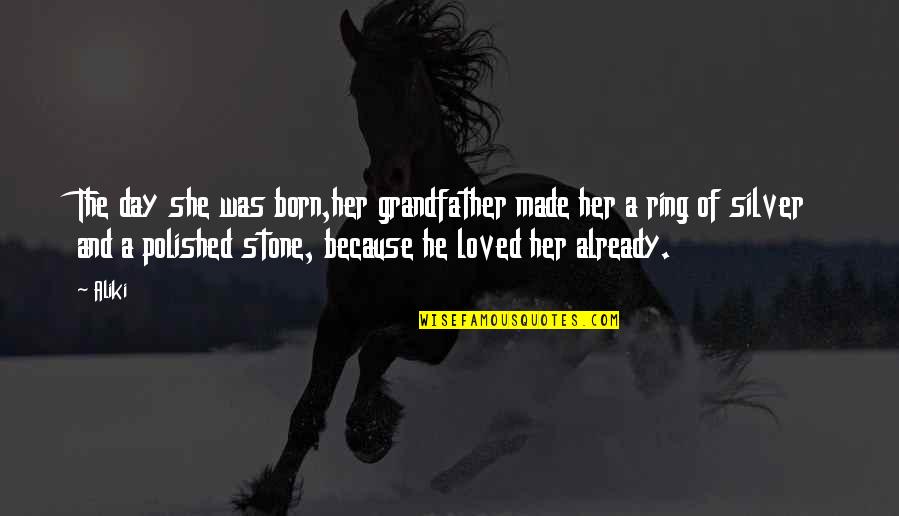 Born And Death Quotes By Aliki: The day she was born,her grandfather made her