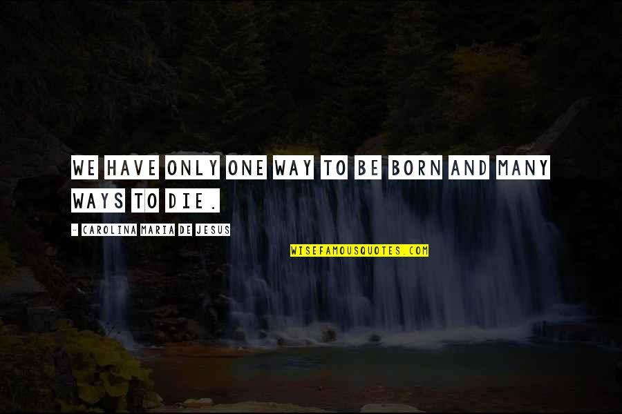 Born And Death Quotes By Carolina Maria De Jesus: We have only one way to be born