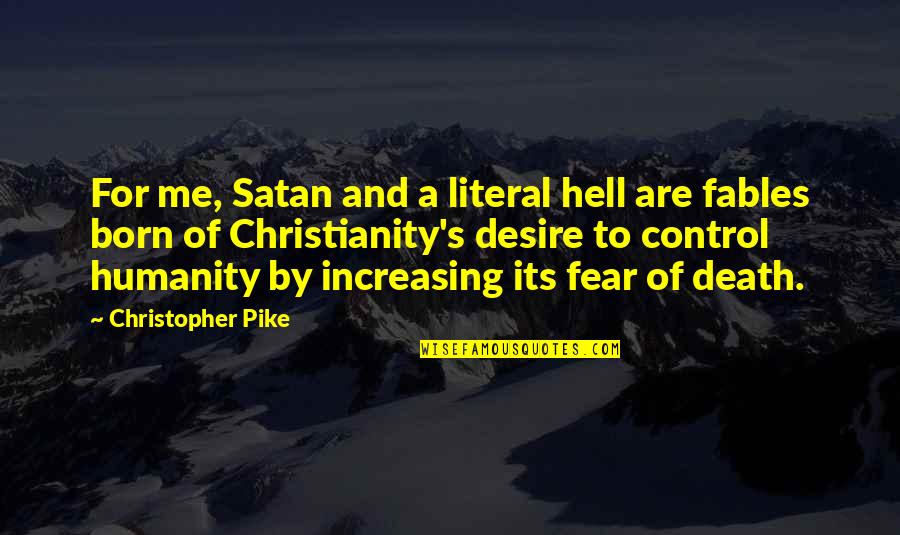 Born And Death Quotes By Christopher Pike: For me, Satan and a literal hell are