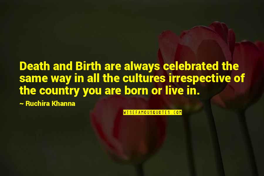 Born And Death Quotes By Ruchira Khanna: Death and Birth are always celebrated the same