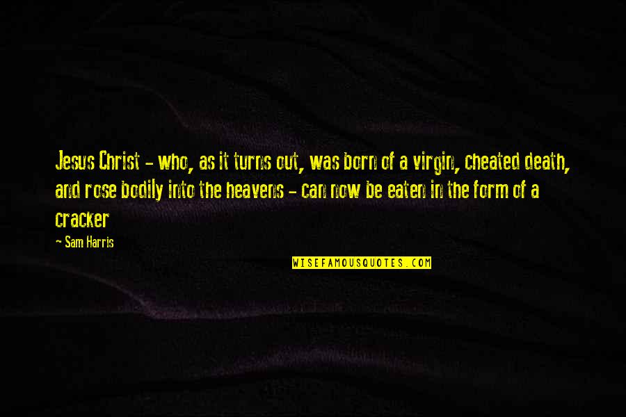 Born And Death Quotes By Sam Harris: Jesus Christ - who, as it turns out,