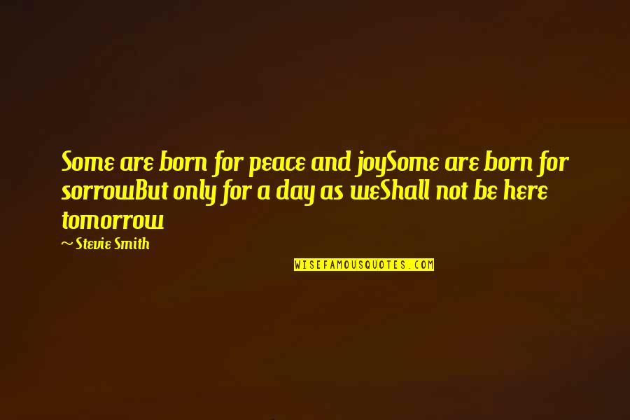Born And Death Quotes By Stevie Smith: Some are born for peace and joySome are
