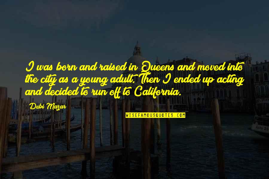 Born And Raised Quotes By Debi Mazar: I was born and raised in Queens and Born And Raised Quotes By Debi Mazar: I was born and raised in Queens and