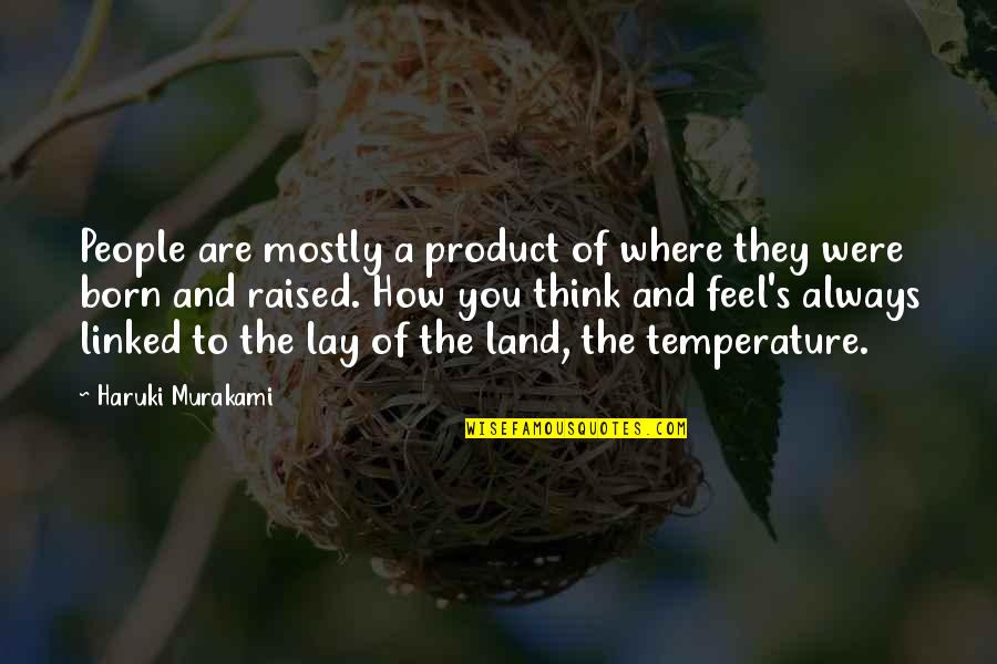 Born And Raised Quotes By Haruki Murakami: People are mostly a product of where they Born And Raised Quotes By Haruki Murakami: People are mostly a product of where they