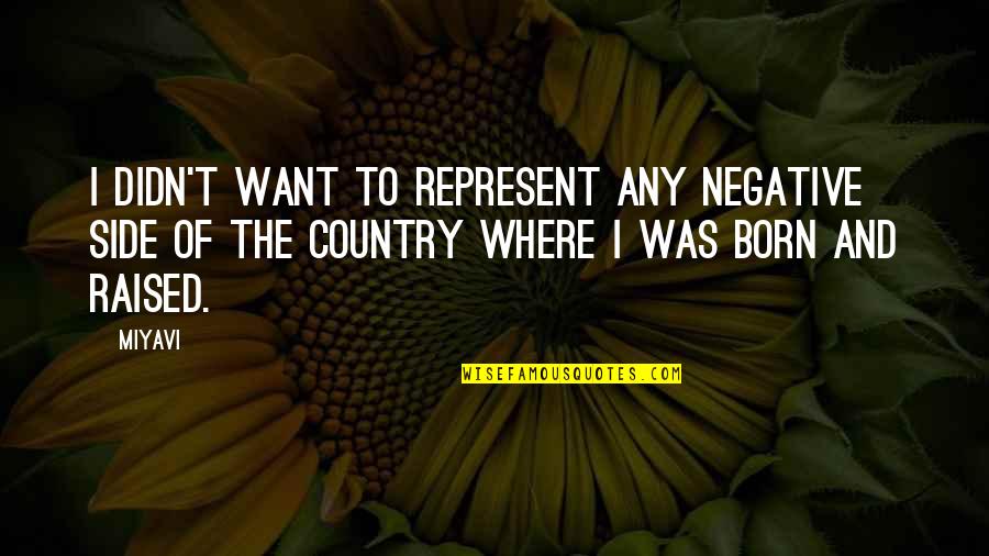 Born And Raised Quotes By Miyavi: I didn't want to represent any negative side