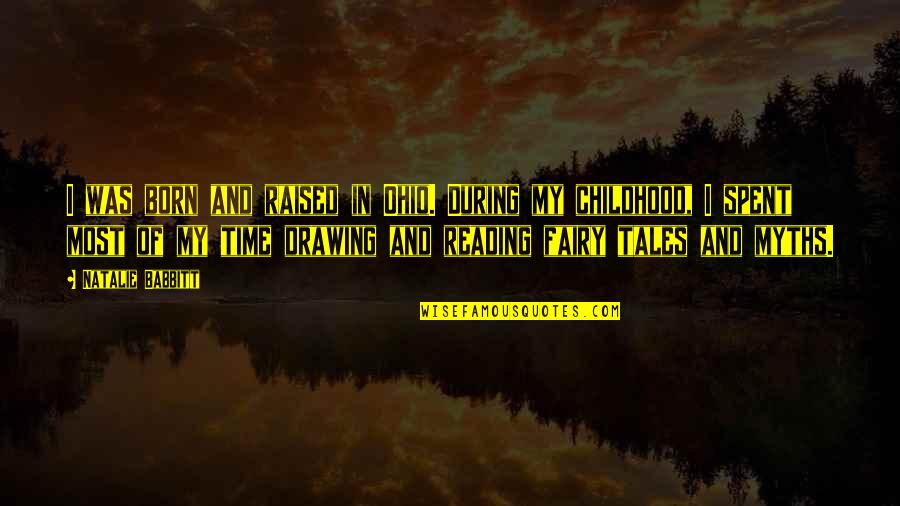 Born And Raised Quotes By Natalie Babbitt: I was born and raised in Ohio. During Born And Raised Quotes By Natalie Babbitt: I was born and raised in Ohio. During