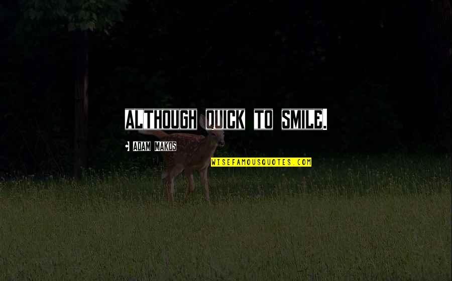 Born At Midnight Quotes By Adam Makos: although quick to smile.