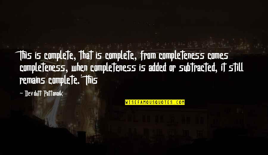 Born At Midnight Quotes By Devdutt Pattanaik: This is complete, that is complete, from completeness