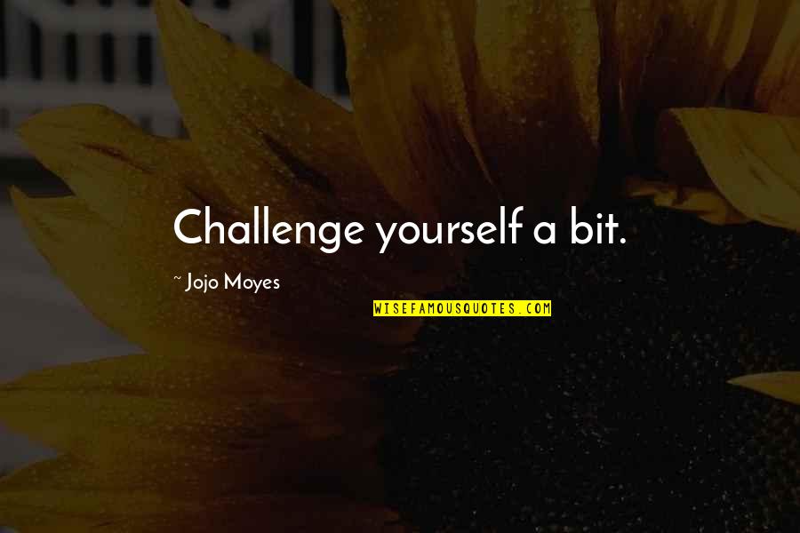 Born At Midnight Quotes By Jojo Moyes: Challenge yourself a bit.