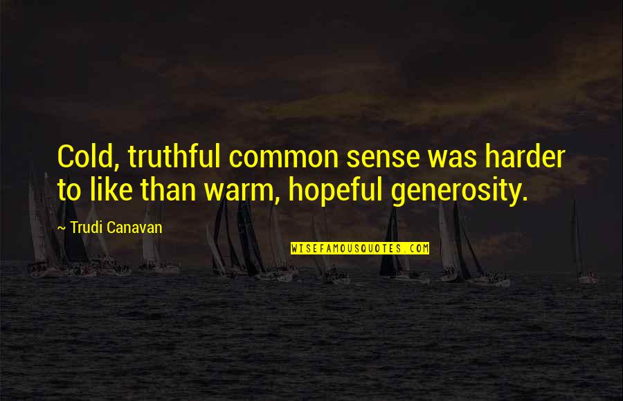 Born Before Arrival Quotes By Trudi Canavan: Cold, truthful common sense was harder to like