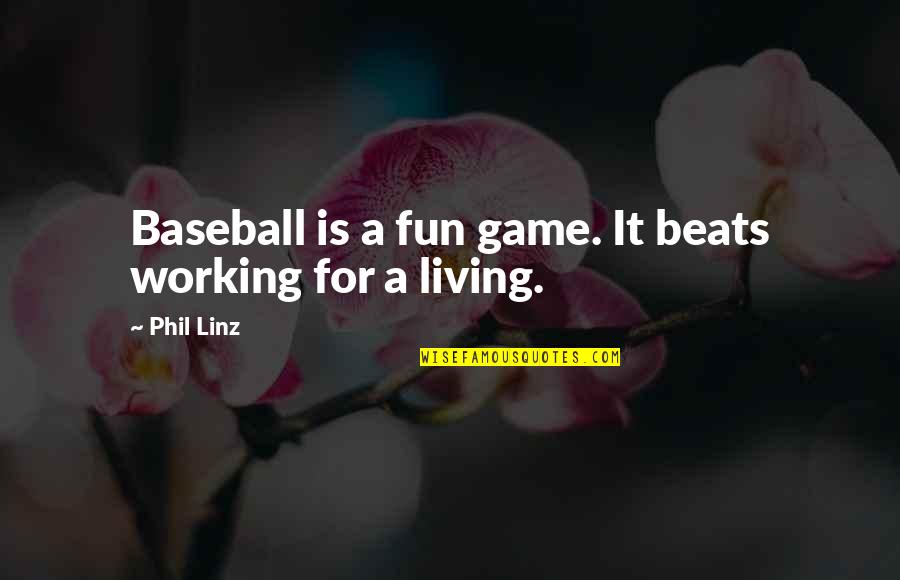 Born Blue Han Nolan Quotes By Phil Linz: Baseball is a fun game. It beats working