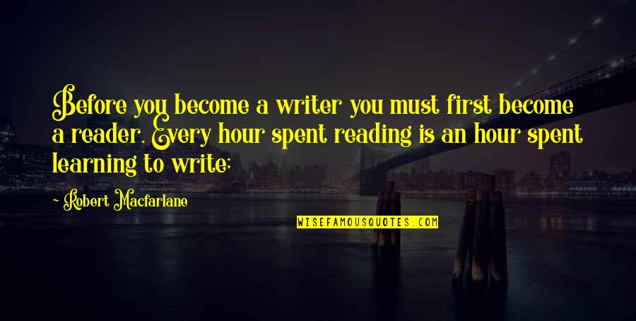 Born Bratva Suzanne Steele Quotes By Robert Macfarlane: Before you become a writer you must first Born Bratva Suzanne Steele Quotes By Robert Macfarlane: Before you become a writer you must first