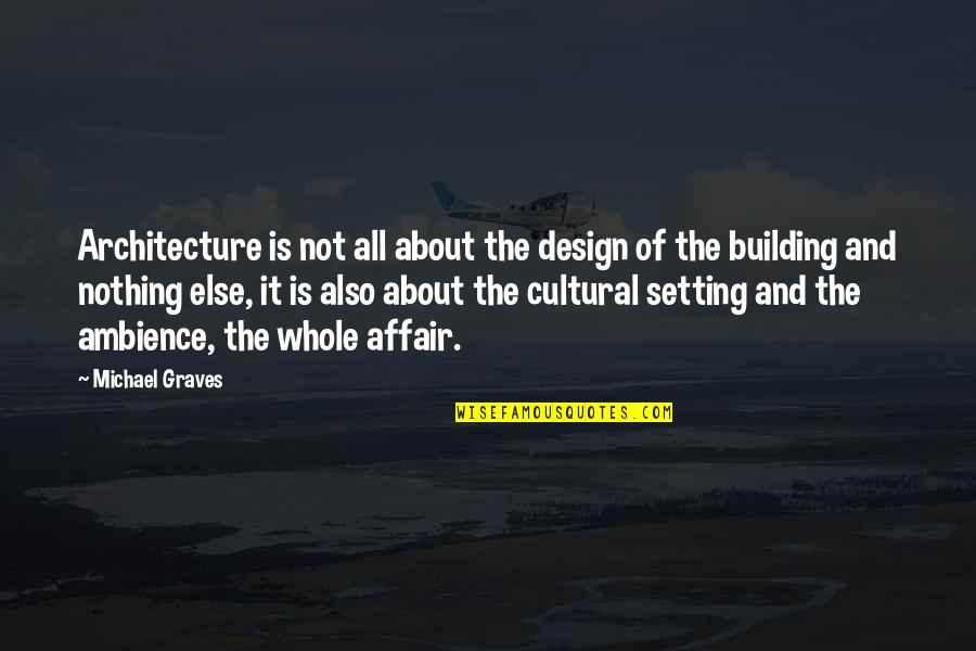 Born Cool Quotes By Michael Graves: Architecture is not all about the design of