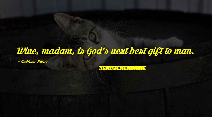 Born Cute Quotes By Ambrose Bierce: Wine, madam, is God's next best gift to