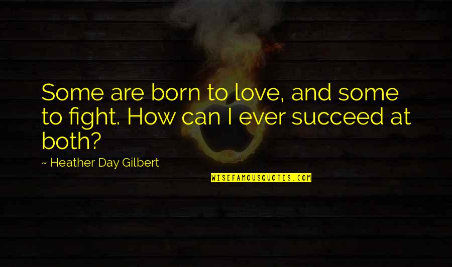 Born Day Quotes By Heather Day Gilbert: Some are born to love, and some to