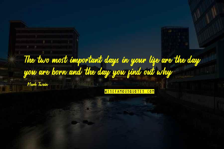 Born Day Quotes By Mark Twain: The two most important days in your life